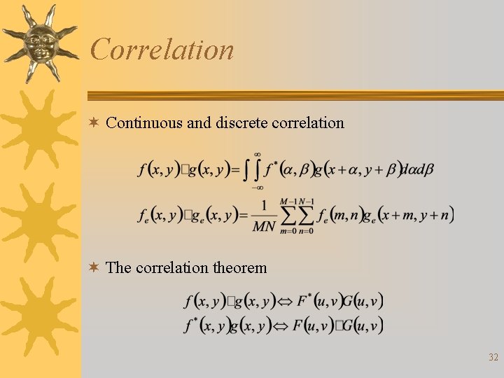 Correlation ¬ Continuous and discrete correlation ¬ The correlation theorem 32 