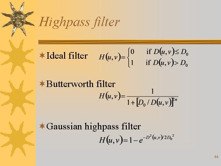 Highpass filter ¬Ideal filter ¬Butterworth filter ¬Gaussian highpass filter 44 