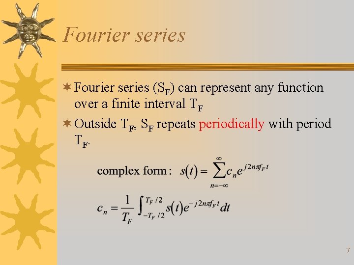Fourier series ¬ Fourier series (SF) can represent any function over a finite interval