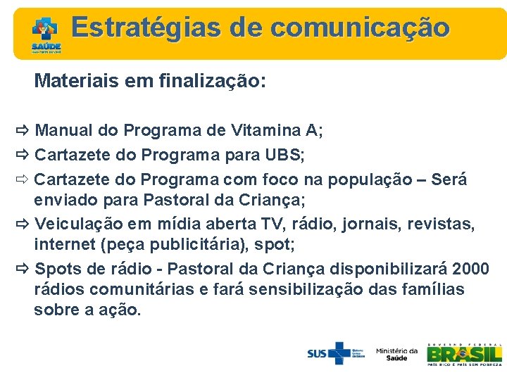 Estratégias de comunicação Materiais em finalização: Manual do Programa de Vitamina A; Cartazete do