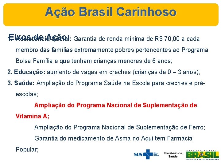 Ação Brasil Carinhoso Eixos de Ação: 1. Assistência Social: Garantia de renda mínima de