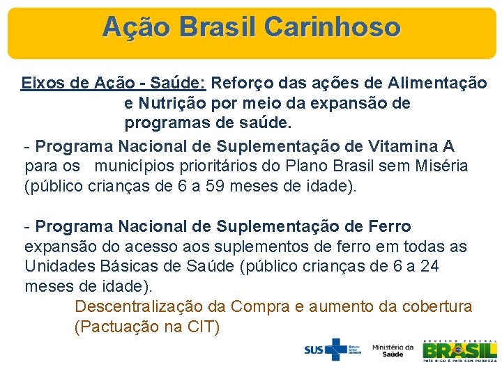 Ação Brasil Carinhoso Eixos de Ação - Saúde: Reforço das ações de Alimentação e