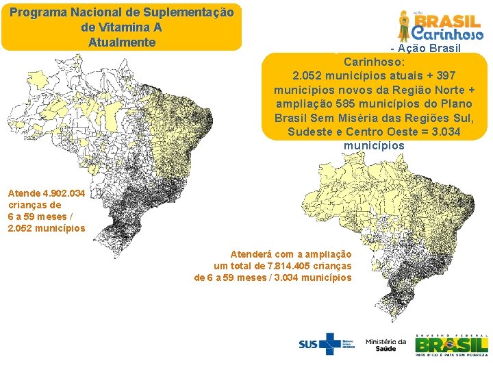 Programa Nacional de Suplementação de Vitamina A Atualmente AMPLIAÇÃO 2012 - Ação Brasil Carinhoso: