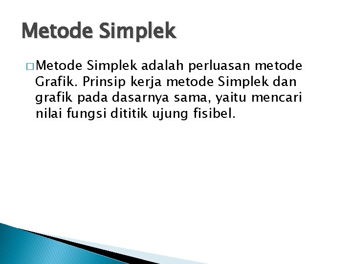 Metode Simplek � Metode Simplek adalah perluasan metode Grafik. Prinsip kerja metode Simplek dan