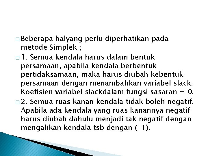 � Beberapa halyang perlu diperhatikan pada metode Simplek ; � 1. Semua kendala harus