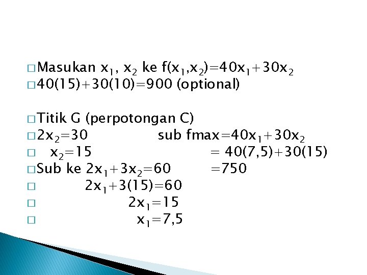 � Masukan x 1, x 2 ke f(x 1, x 2)=40 x 1+30 x