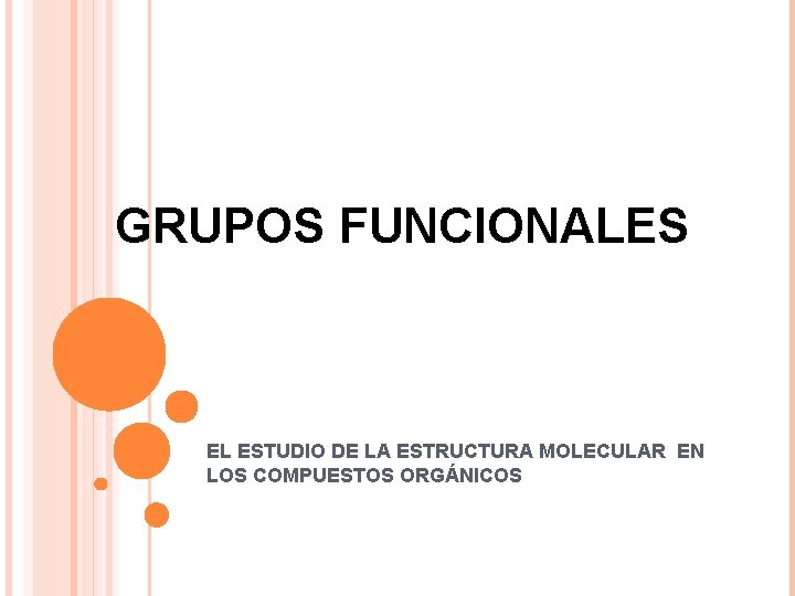 GRUPOS FUNCIONALES EL ESTUDIO DE LA ESTRUCTURA MOLECULAR EN LOS COMPUESTOS ORGÁNICOS 