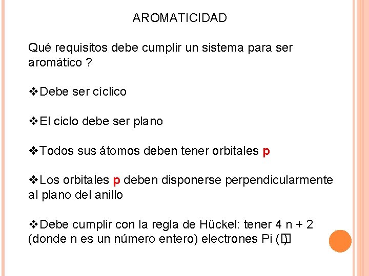 AROMATICIDAD Qué requisitos debe cumplir un sistema para ser aromático ? v. Debe ser