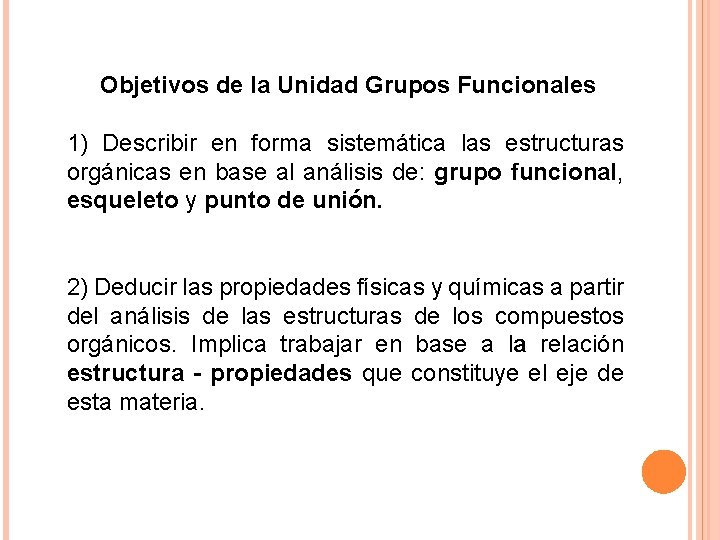 Objetivos de la Unidad Grupos Funcionales 1) Describir en forma sistemática las estructuras orgánicas