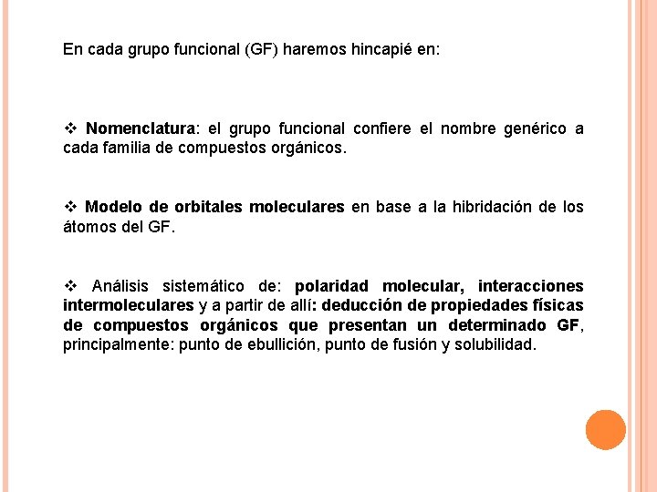 En cada grupo funcional (GF) haremos hincapié en: v Nomenclatura: el grupo funcional confiere