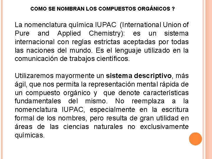 COMO SE NOMBRAN LOS COMPUESTOS ORGÁNICOS ? La nomenclatura química IUPAC (International Union of