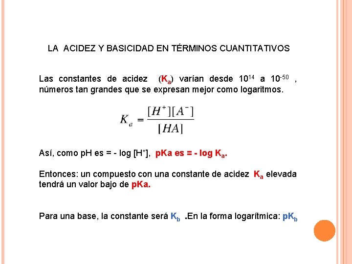 LA ACIDEZ Y BASICIDAD EN TÉRMINOS CUANTITATIVOS Las constantes de acidez (Ka) varían desde