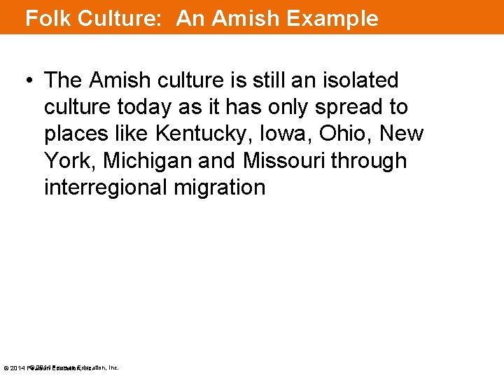 Folk Culture: An Amish Example • The Amish culture is still an isolated culture