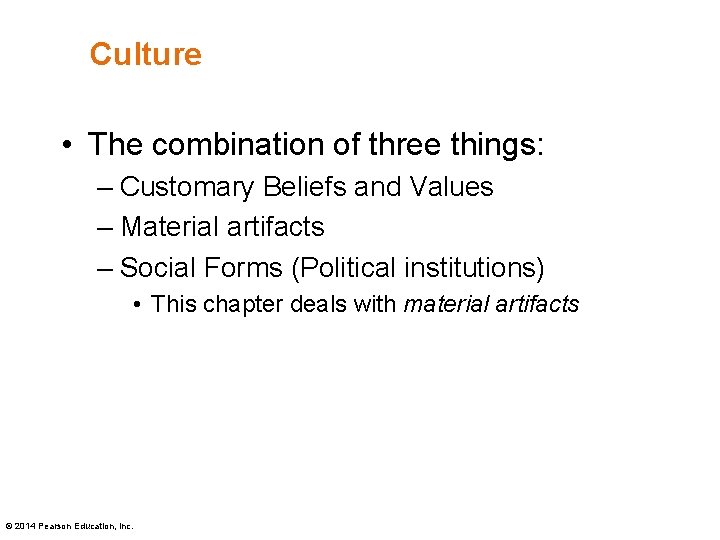 Culture • The combination of three things: – Customary Beliefs and Values – Material