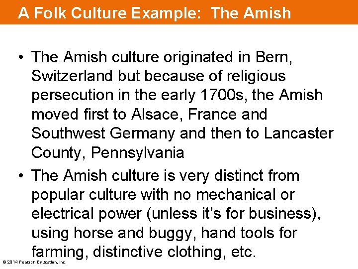 A Folk Culture Example: The Amish • The Amish culture originated in Bern, Switzerland