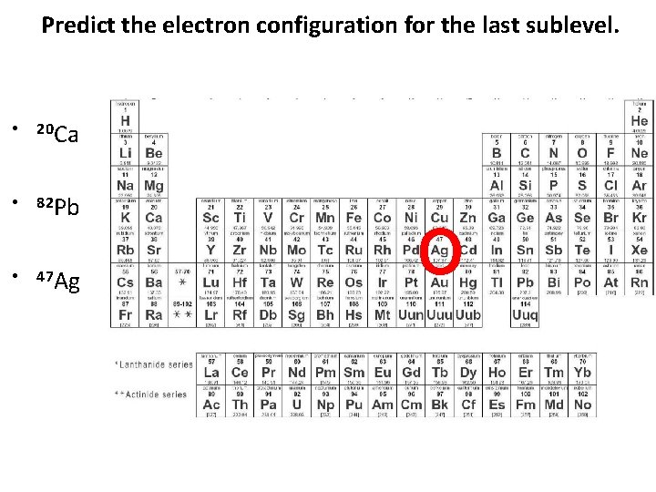 Predict the electron configuration for the last sublevel. • 20 Ca • 82 Pb