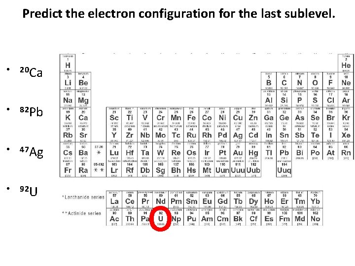 Predict the electron configuration for the last sublevel. • 20 Ca • 82 Pb
