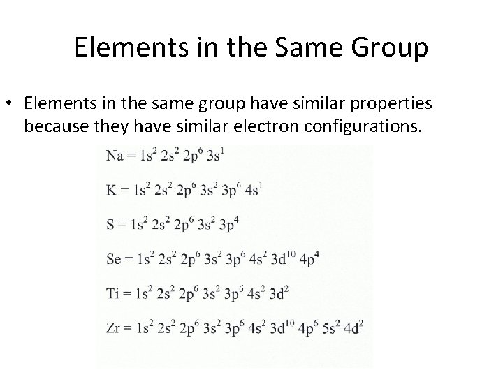 Elements in the Same Group • Elements in the same group have similar properties