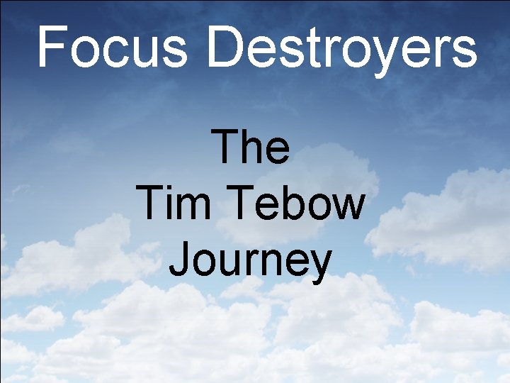 Focus Destroyers The Tim Tebow Journey 