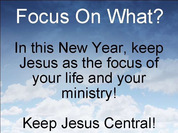 Focus On What? In this New Year, keep Jesus as the focus of your