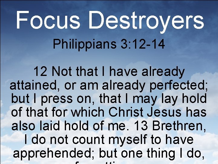 Focus Destroyers Philippians 3: 12 -14 12 Not that I have already attained, or