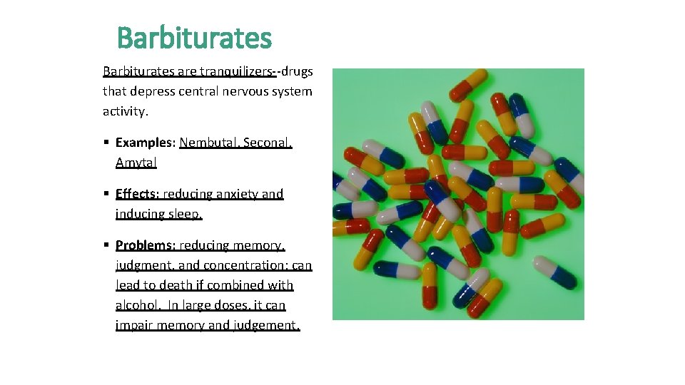 Barbiturates are tranquilizers--drugs that depress central nervous system activity. § Examples: Nembutal, Seconal, Amytal