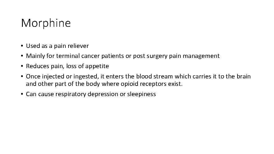 Morphine Used as a pain reliever Mainly for terminal cancer patients or post surgery