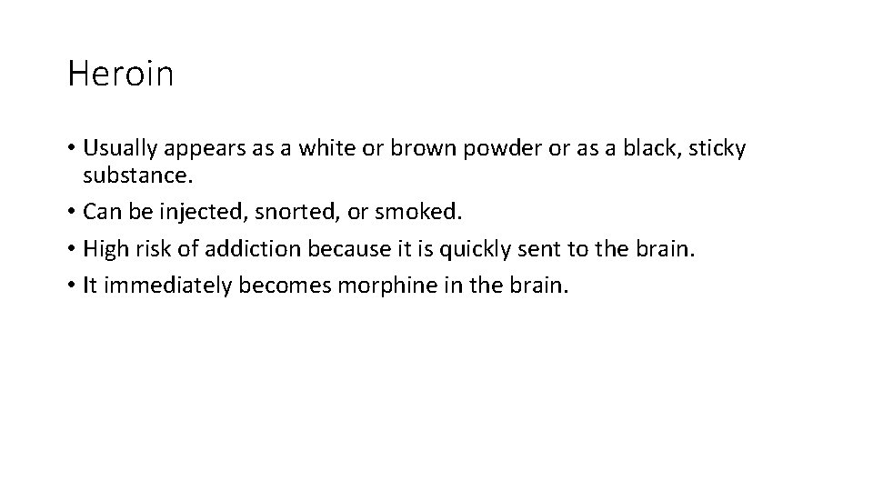 Heroin • Usually appears as a white or brown powder or as a black,