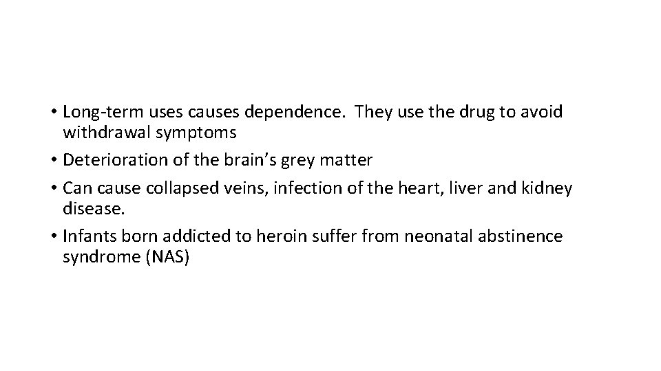  • Long-term uses causes dependence. They use the drug to avoid withdrawal symptoms