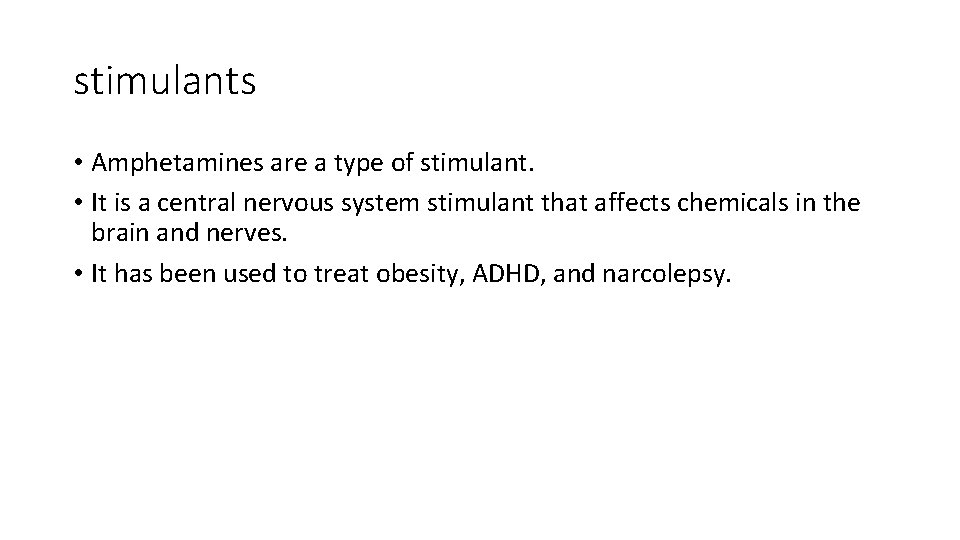 stimulants • Amphetamines are a type of stimulant. • It is a central nervous