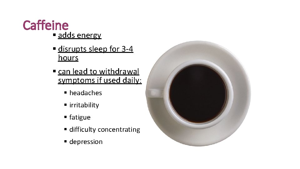 Caffeine § adds energy § disrupts sleep for 3 -4 hours § can lead