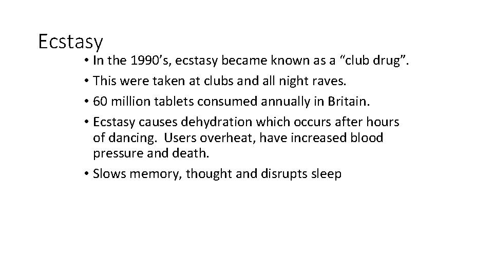 Ecstasy • In the 1990’s, ecstasy became known as a “club drug”. • This