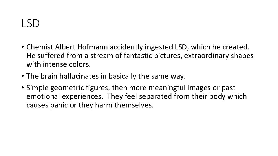 LSD • Chemist Albert Hofmann accidently ingested LSD, which he created. He suffered from