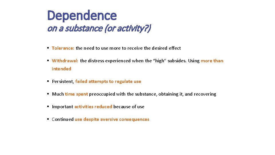 Dependence on a substance (or activity? ) § Tolerance: the need to use more