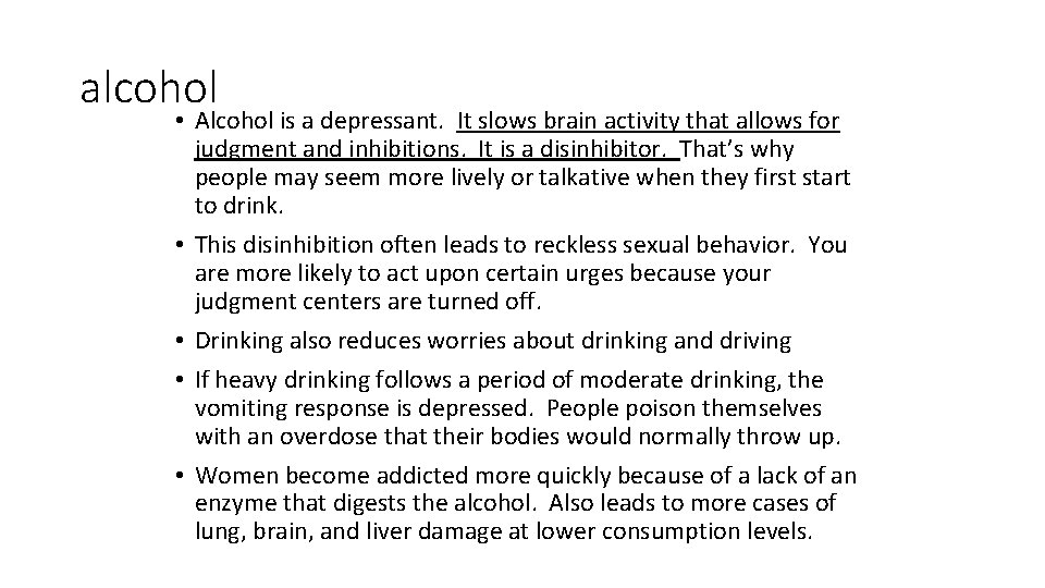 alcohol • Alcohol is a depressant. It slows brain activity that allows for judgment