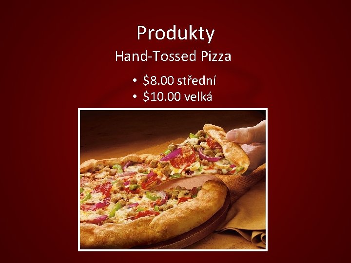 Produkty Hand-Tossed Pizza • $8. 00 střední • $10. 00 velká 