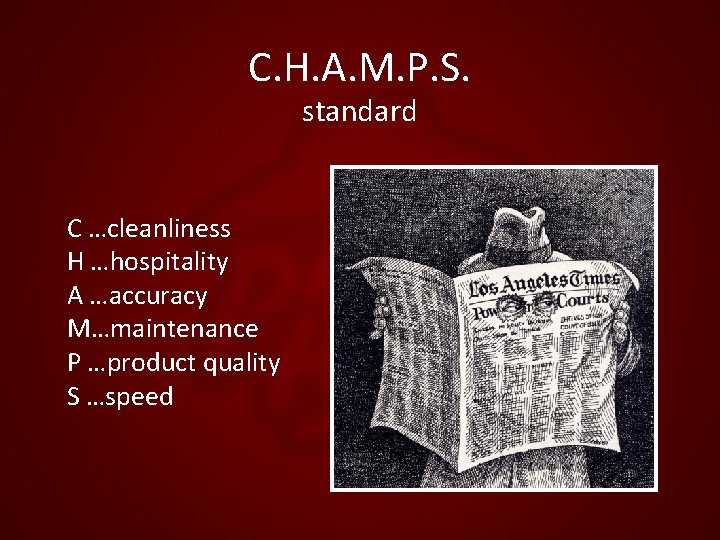 C. H. A. M. P. S. standard C …cleanliness H …hospitality A …accuracy M…maintenance