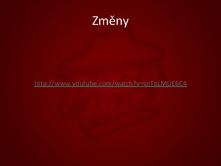 Změny http: //www. youtube. com/watch? v=sn. Tp. LMUE 6 C 4 