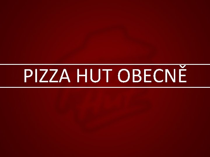 PIZZA HUT OBECNĚ 