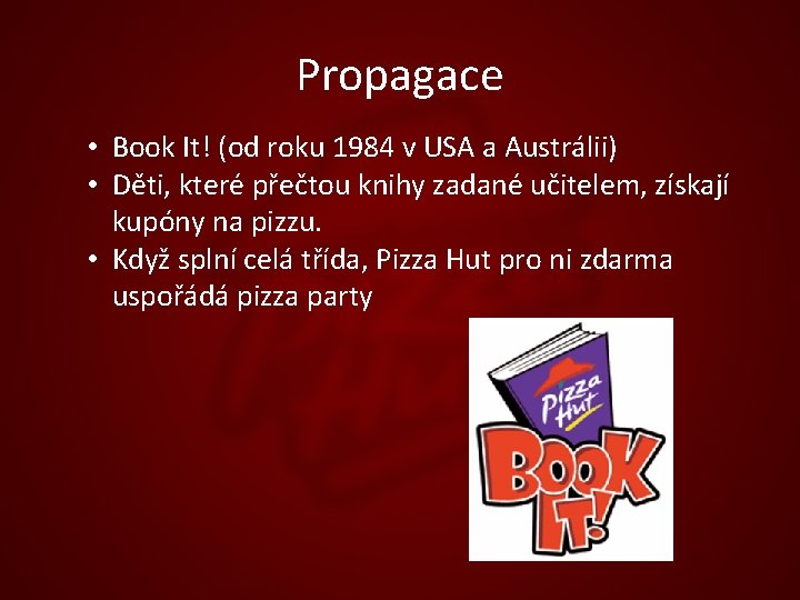 Propagace • Book It! (od roku 1984 v USA a Austrálii) • Děti, které