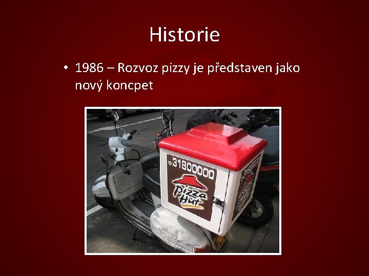 Historie • 1986 – Rozvoz pizzy je představen jako nový koncpet 