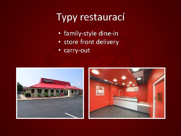 Typy restaurací • family-style dine-in • store front delivery • carry-out 