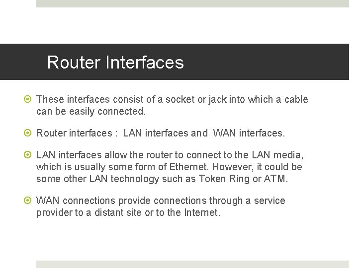 Router Interfaces These interfaces consist of a socket or jack into which a cable