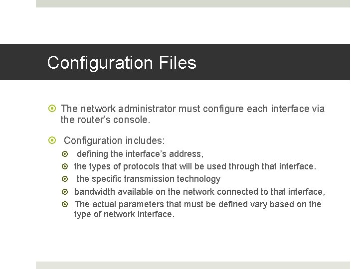 Configuration Files The network administrator must configure each interface via the router’s console. Configuration