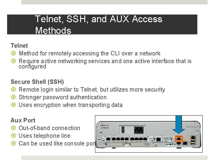 Telnet, SSH, and AUX Access Methods Telnet Method for remotely accessing the CLI over