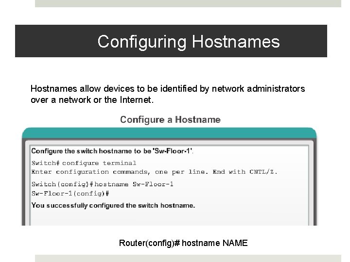 Configuring Hostnames allow devices to be identified by network administrators over a network or