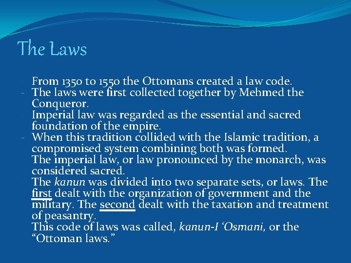 The Laws - From 1350 to 1550 the Ottomans created a law code. -