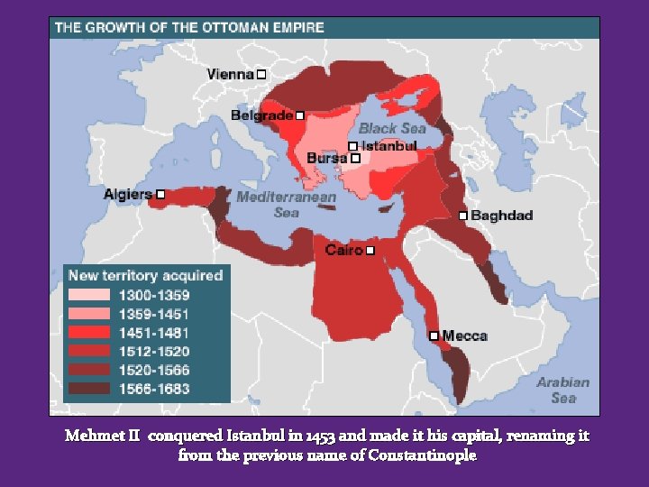 Mehmet II conquered Istanbul in 1453 and made it his capital, renaming it from