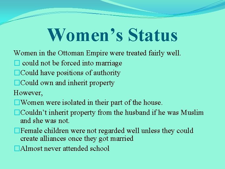 Women’s Status Women in the Ottoman Empire were treated fairly well. � could not