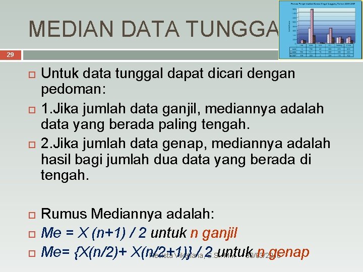 MEDIAN DATA TUNGGAL 29 Untuk data tunggal dapat dicari dengan pedoman: 1. Jika jumlah